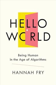 Hello World – Being Human in the Age of Algorithms