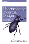 Understanding Industrial Design: Principles for UX and Interaction Design