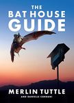 The Bat House Guide