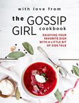 With Love from The Gossip Girl Cookbook: Enjoying Your Favorite Dish with A Little Bit of Side Talk