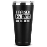 Sodilly Insulated Stainless Steel Tumbler - I Paused My Game To Be Here - Laser Engraved Superior Technology - Premium Quality Stainless Steel - Funny Gifts for Gamers - Double Wall Vacuum Insulated