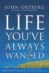 The Life You've Always Wanted Bible Study Participant's Guide: Six Sessions on Spiritual Disciplines for Ordinary People (Groupware)