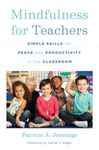 Mindfulness for Teachers – Simple Skills for Peace and Productivity in the Classroom: 0 (The Norton Series on the Social Neuroscience of Education)