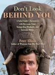 Don't Look Behind You!: A Safari Guide's Encounters With Ravenous Lions, Stampeding Elephants, and Lovesick Rhinos