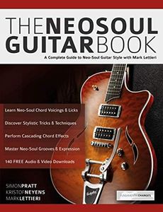 The Neo-Soul Guitar Book: A Complete Guide to Neo-Soul Guitar Style with Mark Lettieri (Play Neo-Soul Guitar)