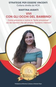 VIVI CON GLI OCCHI DEL BAMBINO!: Come prevenire e nutrire le “ferite emozionali”, sia dei bambini che del proprio “bambino interiore”