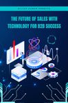 The Future of Sales with Technology for B2B Success