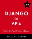 Django for APIs: Build web APIs with Python and Django: 2 (Welcome to Django)