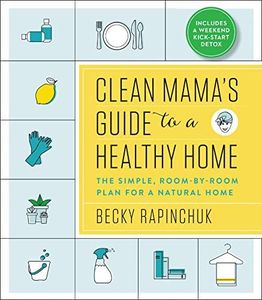 Clean Mama's Guide to a Healthy Home: The Simple, Room-By-Room Plan for a Natural Home