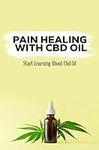 Pain Healing With Cbd Oil: Start Le