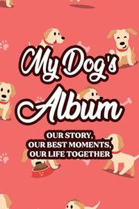 My Dog's Album: Our Story, Our Best Moments, Our Life Together