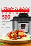 Instant Pot Cookbook: 500 Most Delicious Recipe Collection Anyone Can Cook