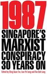 1987: Singapore’s Marxist Conspiracy 30 Years On (Second Edition)