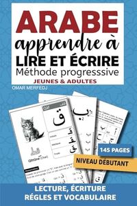 ARABE Apprendre à lire et écrire adapté pour les débutants jeunes et adultes: Méthode progressive d'apprentissage de l'alphabet, lecture et de ... littéraire - Exposé des règles avec exercices