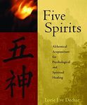 Five Spirits: Alchemical Acupuncture for Psychological and Spiritual Healing