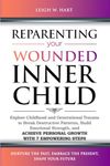 Reparenting Your Wounded Inner Child: Explore Childhood and Generational Trauma to Break Destructive Patterns, Build Emotional Strength, and Achieve Personal Growth with 7 Empowering Steps