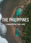 The Philippines Travel Guide: A comprehensive guide on How to Travel the Philippines