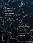 Processing, second edition: A Programming Handbook for Visual Designers and Artists