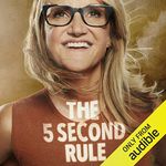 The 5 Second Rule: Transform your Life, Work, and Confidence with Everyday Courage