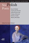 Six Polish Poets (New Voices from Europe & Beyond)