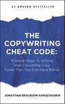 The Copywriting Cheat Code: 9 Simple Steps To Writing High-Converting Copy Faster Than You Ever Have Before