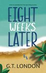 Eight Weeks Later: A Novel