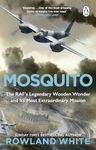 Mosquito: The extraordinary true story of the legendary RAF aircraft from the bestselling author of Harrier 809