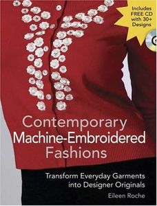 Contemporary Machine Embroidered Fashions: Transform Everyday Garments into Designer Originals