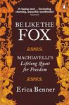 Be Like the Fox: Machiavelli's Lifelong Quest for Freedom