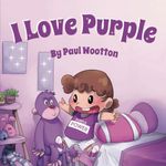 I Love Purple: A fun, colourful picture book for baby and preschool children: 1