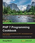 PHP 7 Programming Cookbook: Over 80 recipes that will take your PHP 7 web development skills to the next level!