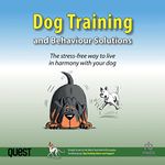 Dog Training and Behaviour Solutions: The Stress-Free Way to Live in Harmony with Your Dog