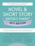 Novel & Short Story Writer's Market 40th Edition: The Most Trusted Guide to Getting Published