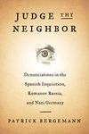 Judge Thy Neighbor: Denunciations in the Spanish Inquisition, Romanov Russia, and Nazi Germany (The Middle Range Series)