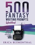 500 Fantasy Writing Prompts: Workbook