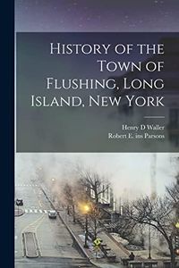 History of the Town of Flushing, Long Island, New York