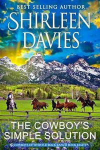 The Cowboy's Simple Solution: A Clean and Wholesome Friends to Lovers Contemporary Western Romance (Cowboys of Whistle Rock Ranch Book 8)