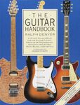 The Guitar Handbook: A Unique Source Book for the Guitar Player - Amateur or Professional, Acoustic or Electrice, Rock, Blues, Jazz, or Folk