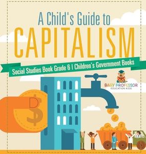 A Child's Guide to Capitalism - Social Studies Book Grade 6 Children's Government Books