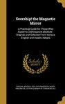 Seership! the Magnetic Mirror: A Practical Guide for Those Who Aspire to Clairvoyance-absolute : Original, and Selected From Various English and Asiatic Adepts