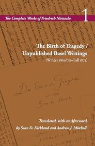 The Birth of Tragedy / Unpublished Basel Writings (Winter 1869/70–Fall 1873): Volume 1 (The Complete Works of Friedrich Nietzsche)