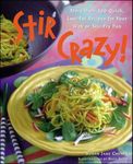 Stir Crazy!: More Than 100 Quick, Low-fat Recipes for Your Wok or Stir-fry Pan