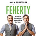 Feherty: The Remarkably Funny and Tragic Journey of Golf's David Feherty