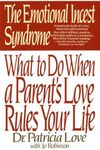 Emotional Incest Syndrome: What to do When a Parent's Love Rules Your Life