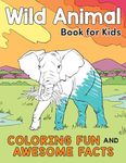 Wild Animal Book for Kids: Coloring Fun and Awesome Facts