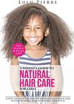 A Parent's Guide to Natural Hair Care for Girls: A how to guide for healthy and gorgeous black hair plus an introduction to natural hair styles