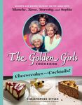 The Golden Girls: Cheesecakes and Cocktails!: Desserts and Drinks to Enjoy on the Lanai with Blanche, Rose, Dorothy, and Sophia (Golden Girls Cookbook)