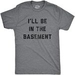 Mens I'll Be In The Basement Tshirt