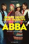 Bright Lights Dark Shadows: The Definitive Biography of ABBA