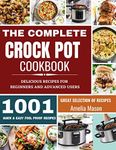 The Complete Crock Pot Cookbook: 1001 Delicious Great Selection of Crock Pot Slow Cooker Recipes for Beginners & Advanced Users: Fast Cooking Express Recipes & Slow Cooking Meals